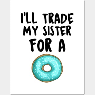 I Will Trade My Sister For A Donut Funny Saying Gift Idea Posters and Art